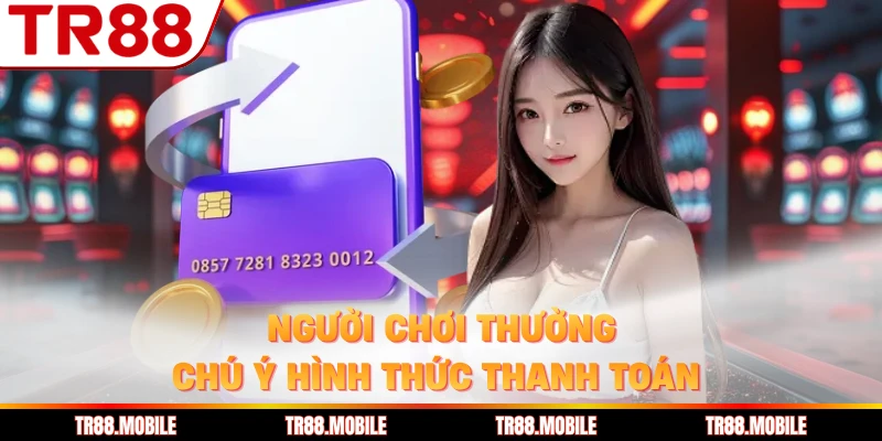 Người chơi thường chú ý hình thức thanh toán 