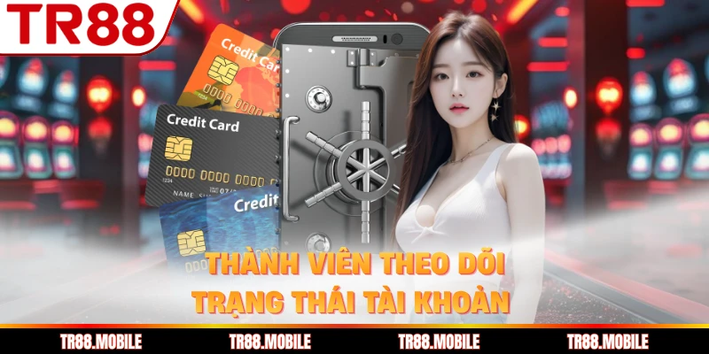 Thành viên theo dõi trạng thái tài khoản 