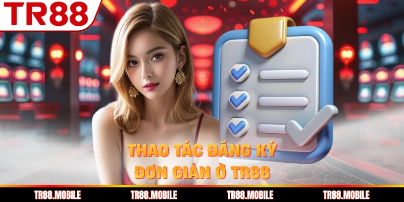 Thao tác đăng ký đơn giản ở TR88